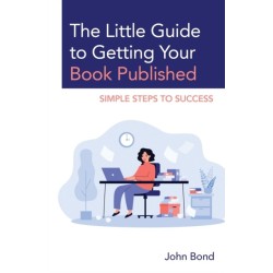 The Little Guide to Getting Your Book Published: Simple Steps to Success