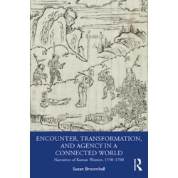 Encounter, Transformation, and Agency in a Connected World: Narratives of Korean Women, 1550–1700