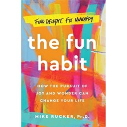 The Fun Habit: How the Pursuit of Joy and Wonder Can Change Your Life