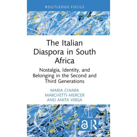 The Italian Diaspora in South Africa: Nostalgia, Identity, and Belonging in the Second and Third Generations