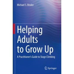 Helping Adults to Grow Up: A Practitioner's Guide to Stage Climbing