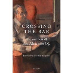 CROSSING THE BAR: The Memoir of Bob Alexander QC