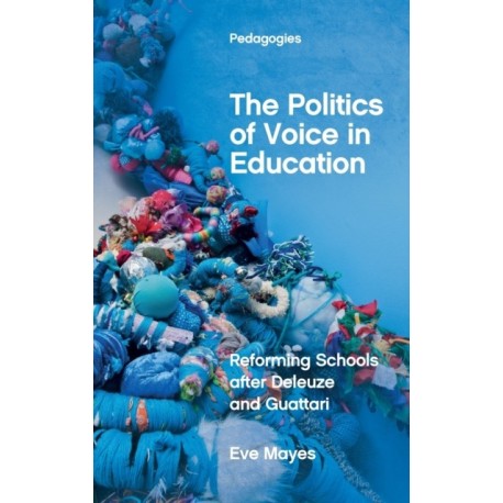 The Politics of Voice in Education: Reforming Schools after Deleuze and Guattari
