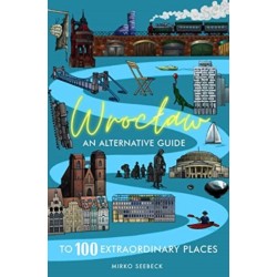 Wroclaw: An alternative guide to 100 extraordinary places