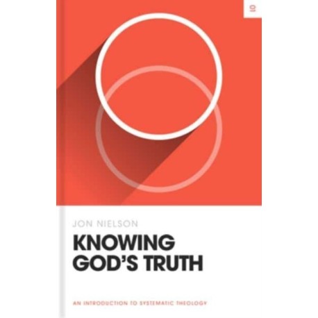 Knowing God's Truth: An Introduction to Systematic Theology