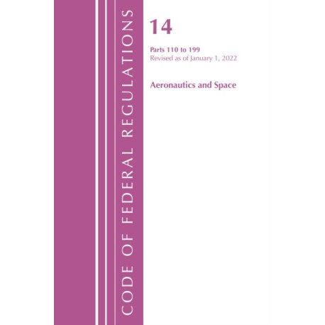 Code of Federal Regulations, Title 14 Aeronautics and Space 110-199, Revised as of January 1, 2022