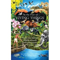At the Feet of Living Things: Twenty-Five Years of Wildlife Research and Conservation in India