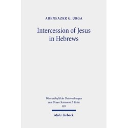 Intercession of Jesus in Hebrews: The Background and Nature of Jesus' Heavenly Intercession in the Epistle to the Hebrews