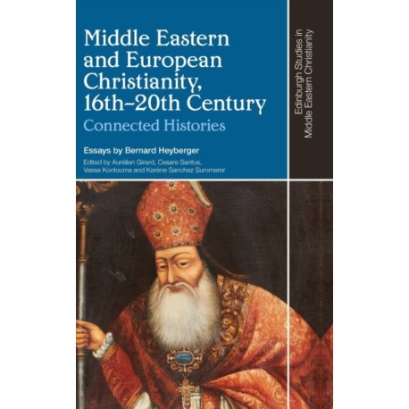 Middle Eastern and European Christianity, 16th-20th Century: Connected Histories