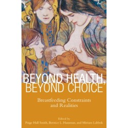 Beyond Health, Beyond Choice: Breastfeeding Constraints and Realities
