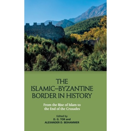 The Islamic–Byzantine Border in History: From the Rise of Islam to the End of the Crusades