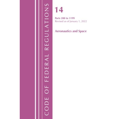 Code of Federal Regulations, Title 14 Aeronautics and Space 200-1199, Revised as of January 1, 2022