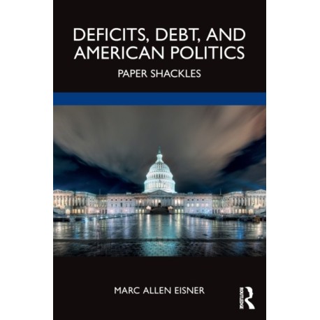 Deficits, Debt, and American Politics: Paper Shackles