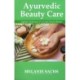 Ayurvedic Beauty Care: Ageless Techniques To Invoke Natural Beauty