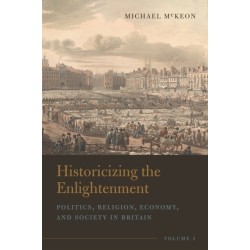 Historicizing the Enlightenment, Volume 1: Politics, Religion, Economy, and Society in Britain