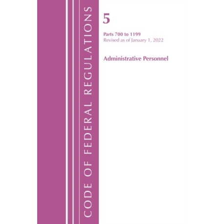 Code of Federal Regulations, Title 05 Administrative Personnel 700-1199, Revised as of January 1, 2022