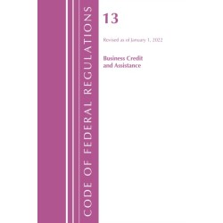 Code of Federal Regulations, Title 13 Business Credit and Assistance, Revised as of January 1, 2022