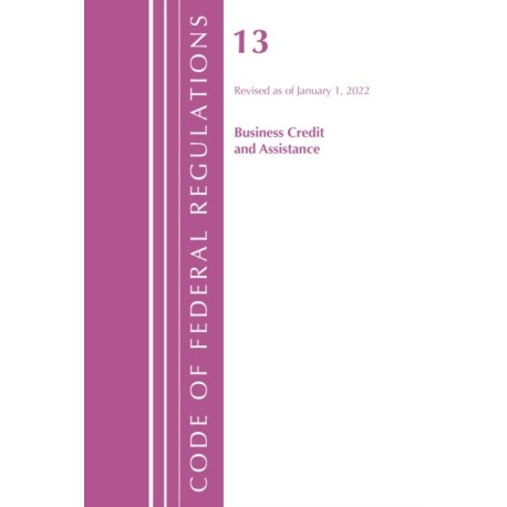 Code of Federal Regulations, Title 13 Business Credit and Assistance, Revised as of January 1, 2022