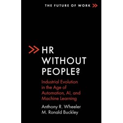HR Without People?: Industrial Evolution in the Age of Automation, AI, and Machine Learning
