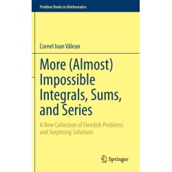 More (Almost) Impossible Integrals, Sums, and Series: A New Collection of Fiendish Problems and Surprising Solutions