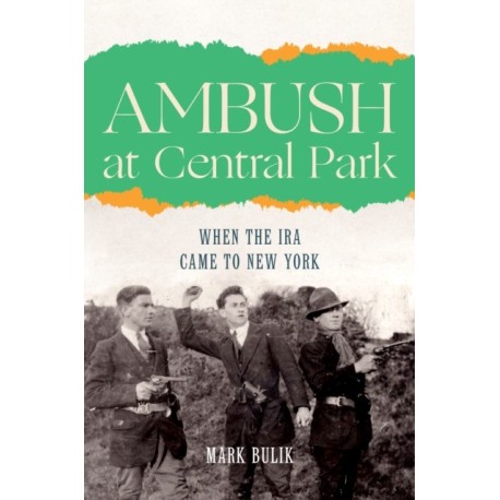Ambush at Central Park: When the IRA Came to New York