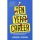 Ten Year Career: Reimagine Business, Design Your Life, Fast Track Your Freedom