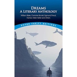 Dreams: A Literary Anthology: William Blake, Charlotte Bronte, Sigmund Freud, Homer, Helen Keller and Others