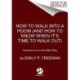 How to Walk into a Room: The Art of Knowing When to Stay and When to Walk Away