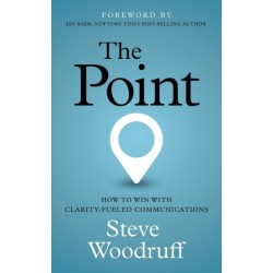 The Point: How to Win with Clarity-Fueled Communications