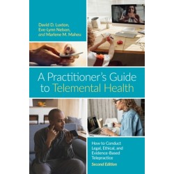 A Practitioner's Guide to Telemental Health: How to Conduct Legal, Ethical, and Evidence-Based Telepractice