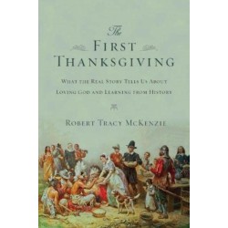 The First Thanksgiving – What the Real Story Tells Us About Loving God and Learning from History