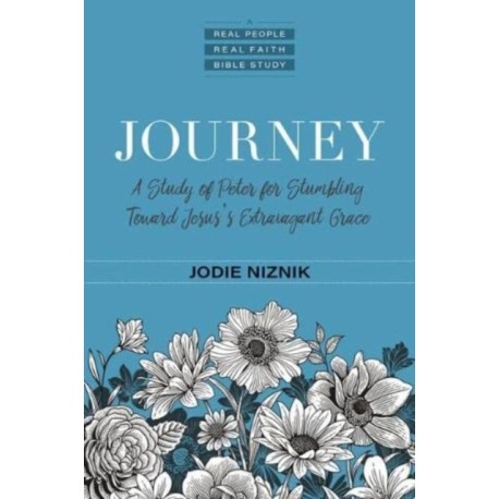 Journey – A Study of Peter for Stumbling Toward Jesus`s Extravagant Grace