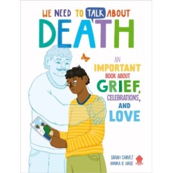 We Need to Talk About Death: An IMPORTANT Book About Grief, Celebrations, and Love