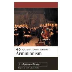 40 Questions About Arminianism