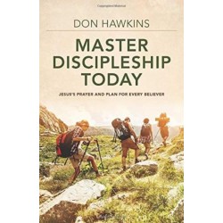 Master Discipleship Today – Jesus`s Prayer and Plan for Every Believer