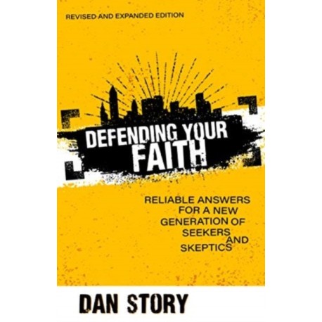 Defending Your Faith – Reliable Answers for a New Generation of Seekers and Skeptics