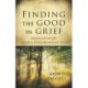 Finding the Good in Grief – Rediscover Joy After A Life–Changing Loss
