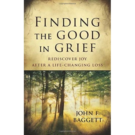 Finding the Good in Grief – Rediscover Joy After A Life–Changing Loss