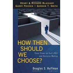 How Then Should We Choose? – Three Views on God`s Will and Decision Making
