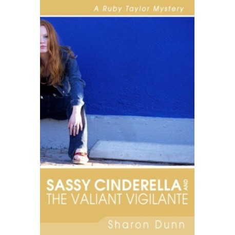 Sassy Cinderella and the Valiant Vigilante – A Ruby Taylor Mystery