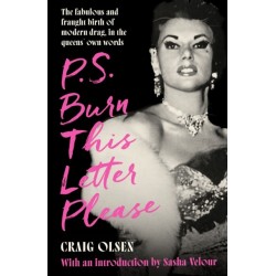 P.S. Burn This Letter Please: The fabulous and fraught birth of modern drag, in the queens' own words
