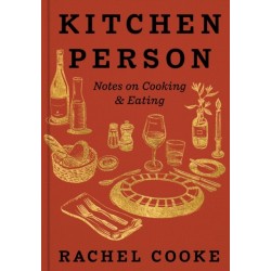 Kitchen Person: Notes on Cooking & Eating