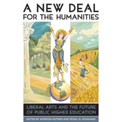 A New Deal for the Humanities: Liberal Arts and the Future of Public Higher Education