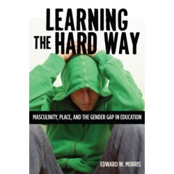 Learning the Hard Way: Masculinity, Place, and the Gender Gap in Education
