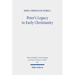 Peter's Legacy in Early Christianity: The Appropriation and Use of Peter's Authority in the First Three Centuries