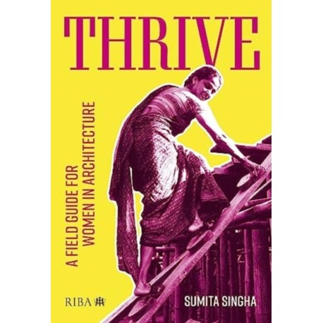 Thrive: A field guide for women in architecture