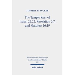 The Temple Keys of Isaiah 22:22, Revelation 3:7, and Matthew 16:19: The Isaianic Temple Background and Its Spatial Significance for the Mission of Early Christ Followers