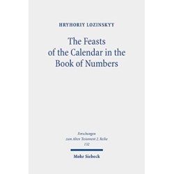 The Feasts of the Calendar in the Book of Numbers: Num 28:16-30:1 in the Light of Related Biblical Texts and Some Ancient Sources of 200 BCE-100 CE