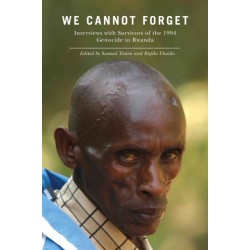 We Cannot Forget: Interviews with Survivors of the 1994 Genocide in Rwanda