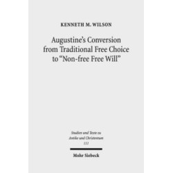 Augustine's Conversion from Traditional Free Choice to "Non-free Free Will": A Comprehensive Methodology